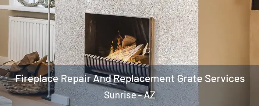 Fireplace Repair And Replacement Grate Services Sunrise - AZ