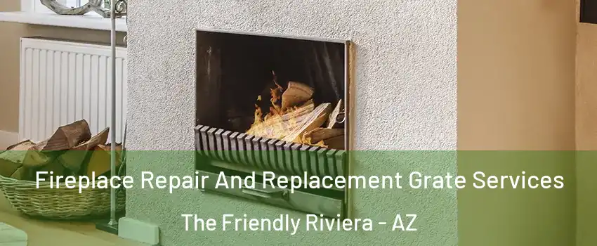 Fireplace Repair And Replacement Grate Services The Friendly Riviera - AZ