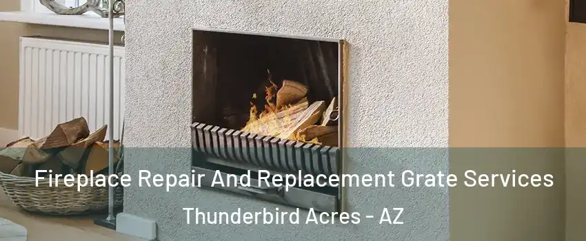 Fireplace Repair And Replacement Grate Services Thunderbird Acres - AZ