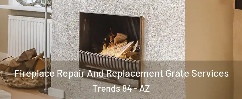 Fireplace Repair And Replacement Grate Services Trends 84 - AZ