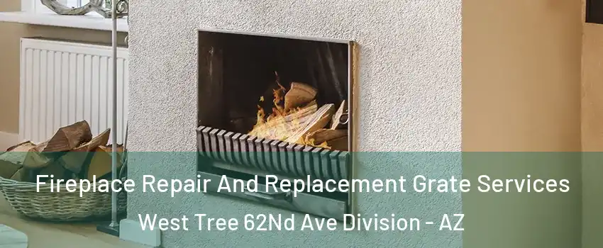 Fireplace Repair And Replacement Grate Services West Tree 62Nd Ave Division - AZ