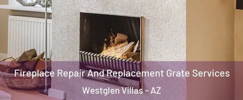 Fireplace Repair And Replacement Grate Services Westglen Villas - AZ