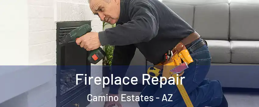 Fireplace Repair Camino Estates - AZ