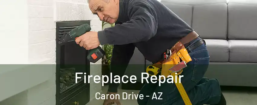 Fireplace Repair Caron Drive - AZ