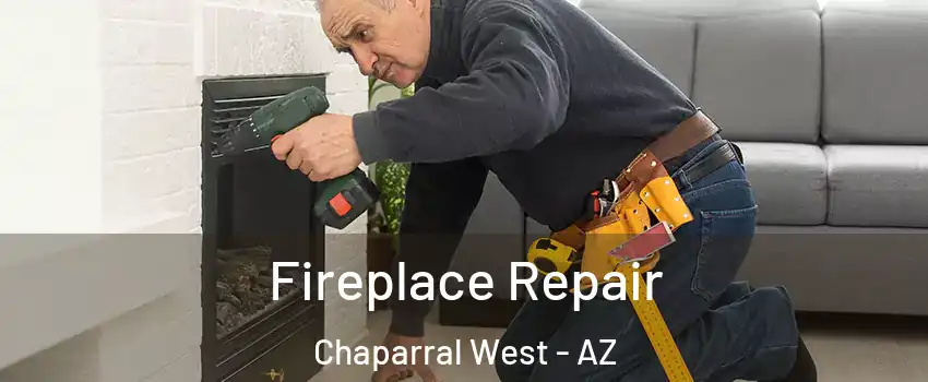 Fireplace Repair Chaparral West - AZ
