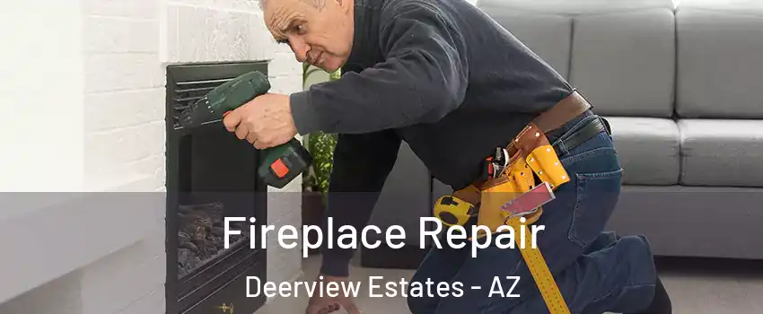 Fireplace Repair Deerview Estates - AZ