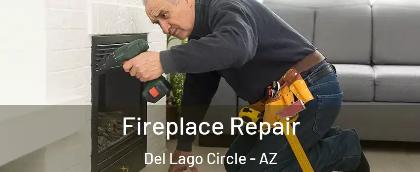 Fireplace Repair Del Lago Circle - AZ
