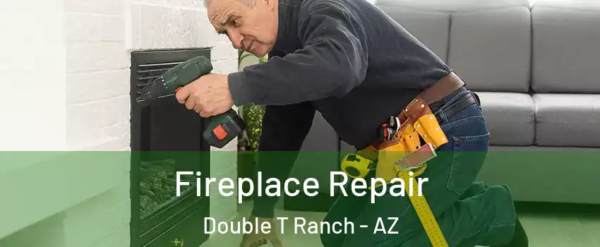Fireplace Repair Double T Ranch - AZ