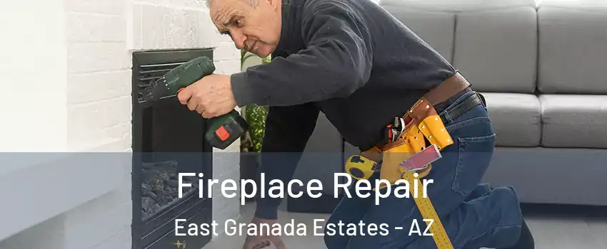 Fireplace Repair East Granada Estates - AZ