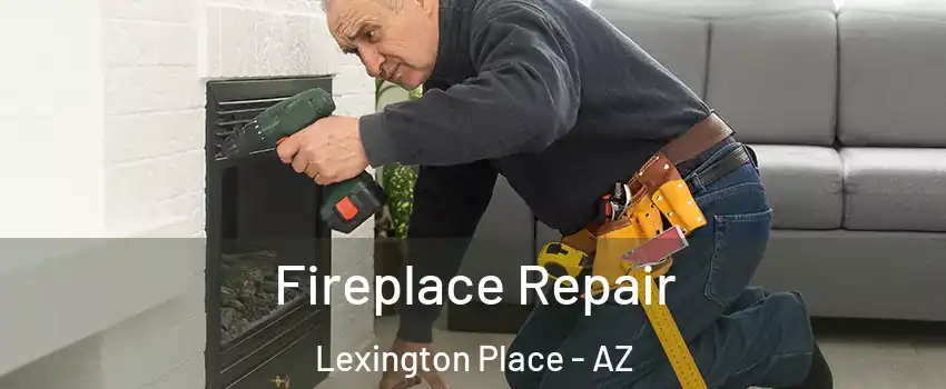 Fireplace Repair Lexington Place - AZ
