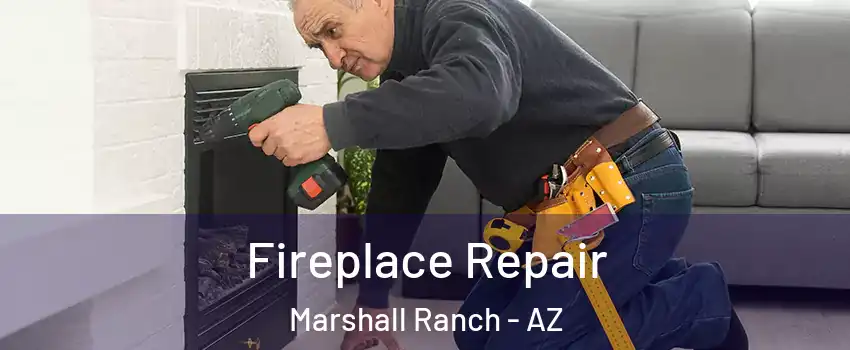 Fireplace Repair Marshall Ranch - AZ