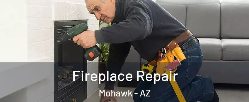 Fireplace Repair Mohawk - AZ