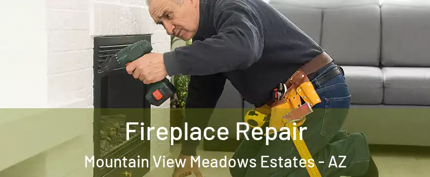 Fireplace Repair Mountain View Meadows Estates - AZ
