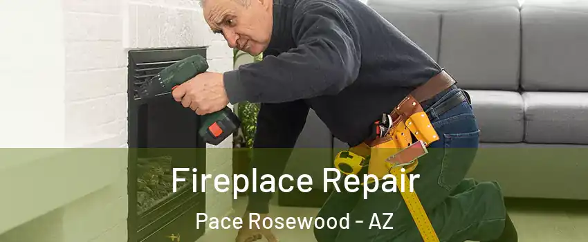 Fireplace Repair Pace Rosewood - AZ