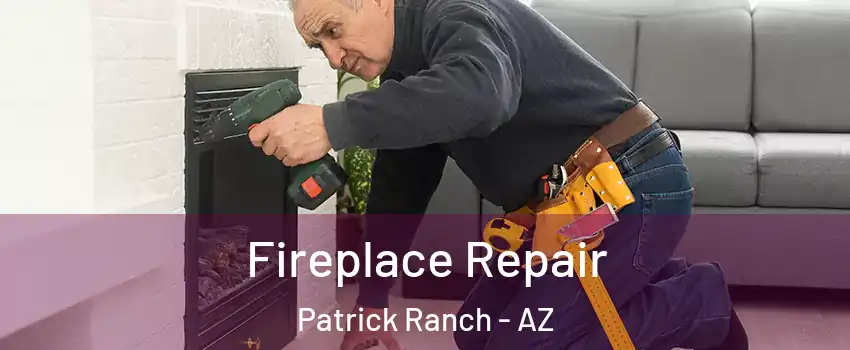 Fireplace Repair Patrick Ranch - AZ