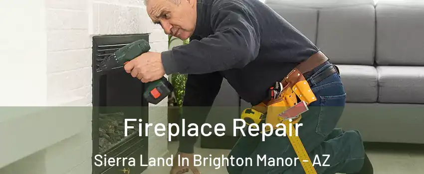 Fireplace Repair Sierra Land In Brighton Manor - AZ