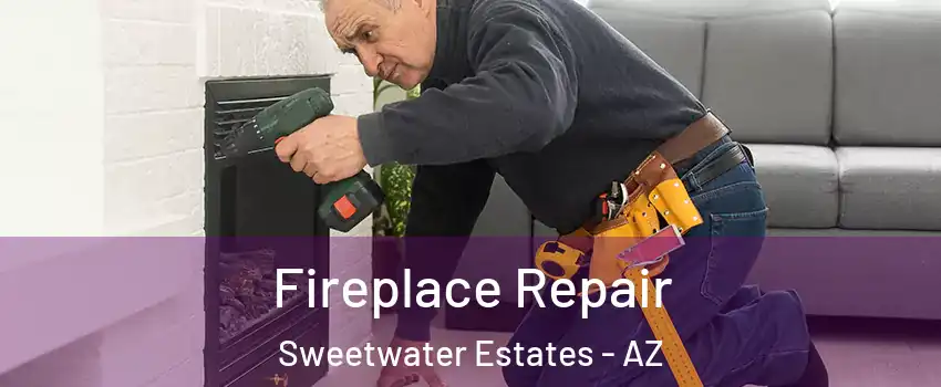 Fireplace Repair Sweetwater Estates - AZ