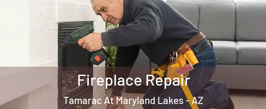 Fireplace Repair Tamarac At Maryland Lakes - AZ