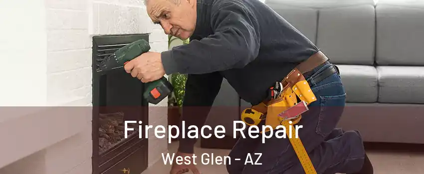 Fireplace Repair West Glen - AZ