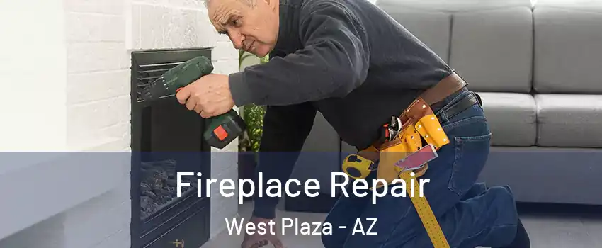 Fireplace Repair West Plaza - AZ