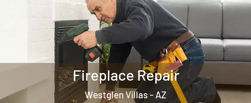 Fireplace Repair Westglen Villas - AZ