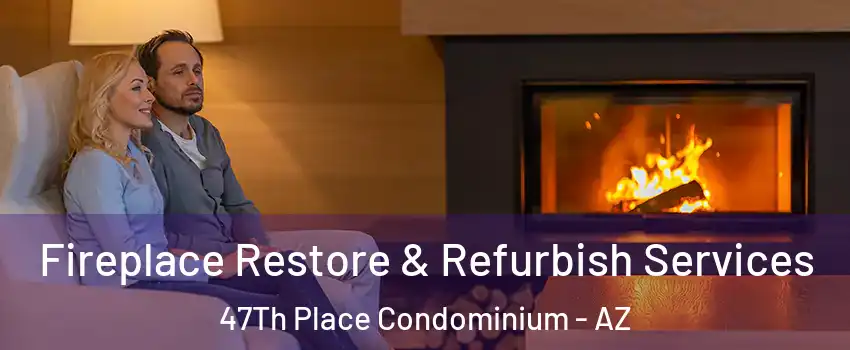 Fireplace Restore & Refurbish Services 47Th Place Condominium - AZ