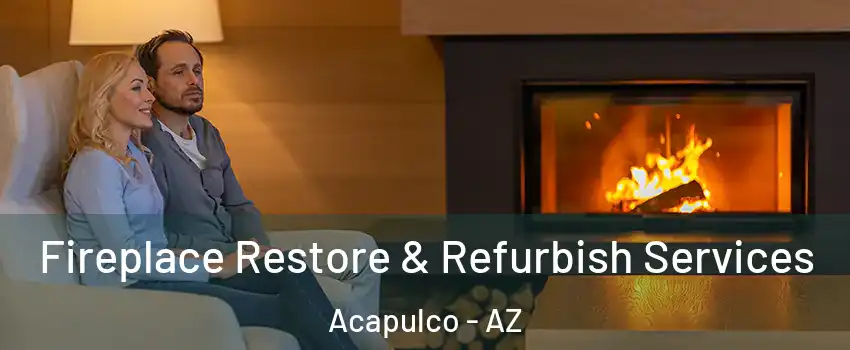 Fireplace Restore & Refurbish Services Acapulco - AZ