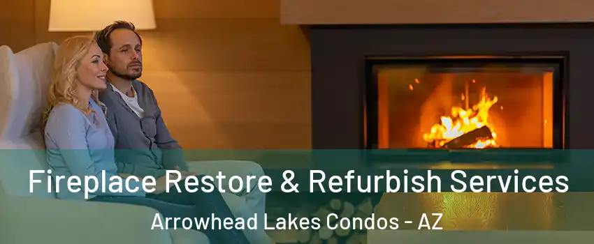 Fireplace Restore & Refurbish Services Arrowhead Lakes Condos - AZ