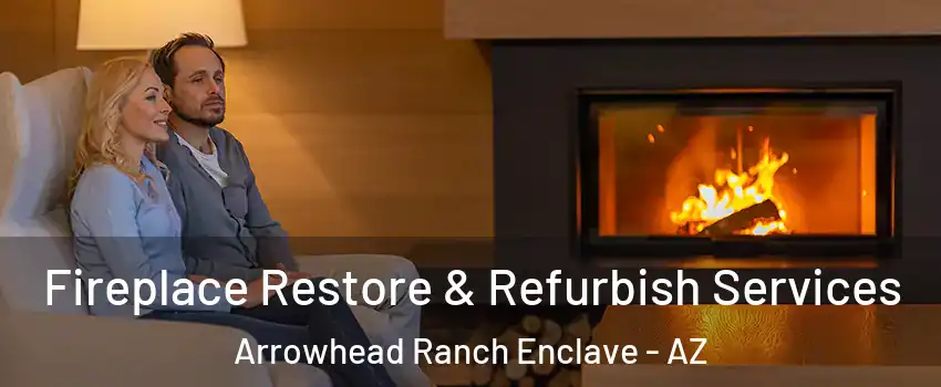 Fireplace Restore & Refurbish Services Arrowhead Ranch Enclave - AZ