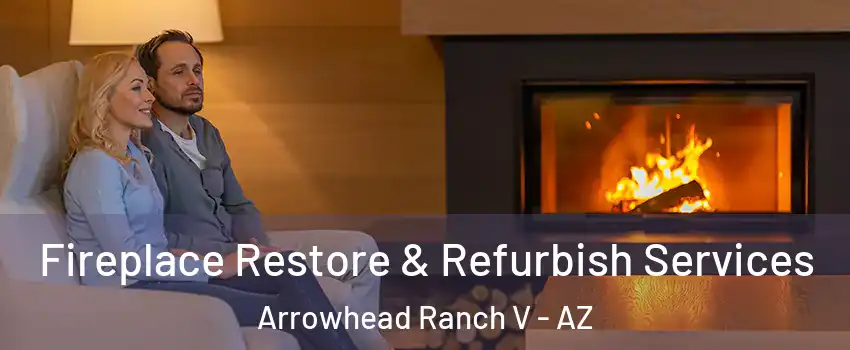Fireplace Restore & Refurbish Services Arrowhead Ranch V - AZ