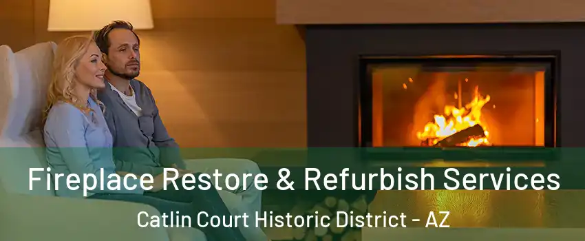 Fireplace Restore & Refurbish Services Catlin Court Historic District - AZ