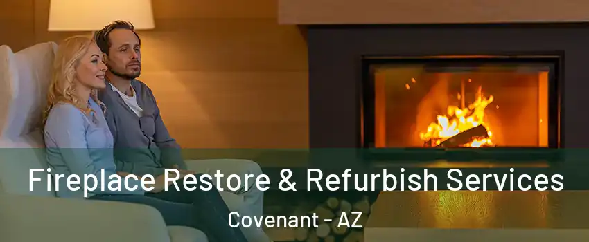 Fireplace Restore & Refurbish Services Covenant - AZ