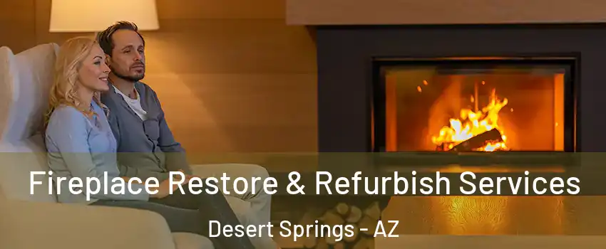 Fireplace Restore & Refurbish Services Desert Springs - AZ