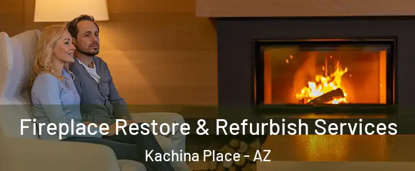 Fireplace Restore & Refurbish Services Kachina Place - AZ