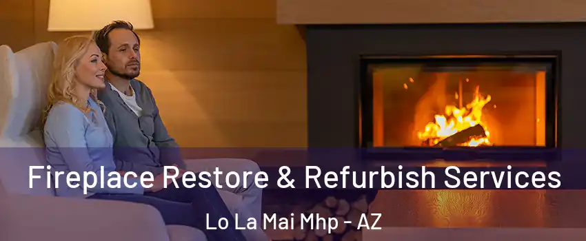 Fireplace Restore & Refurbish Services Lo La Mai Mhp - AZ