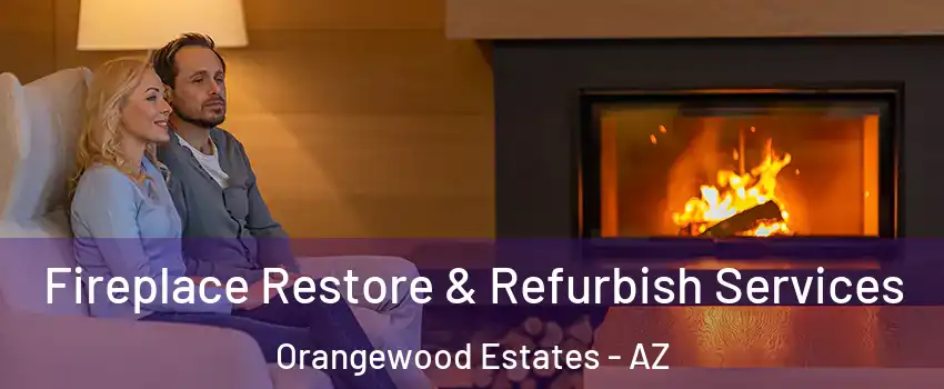 Fireplace Restore & Refurbish Services Orangewood Estates - AZ