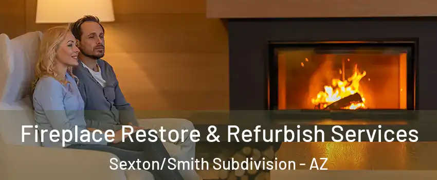 Fireplace Restore & Refurbish Services Sexton/Smith Subdivision - AZ