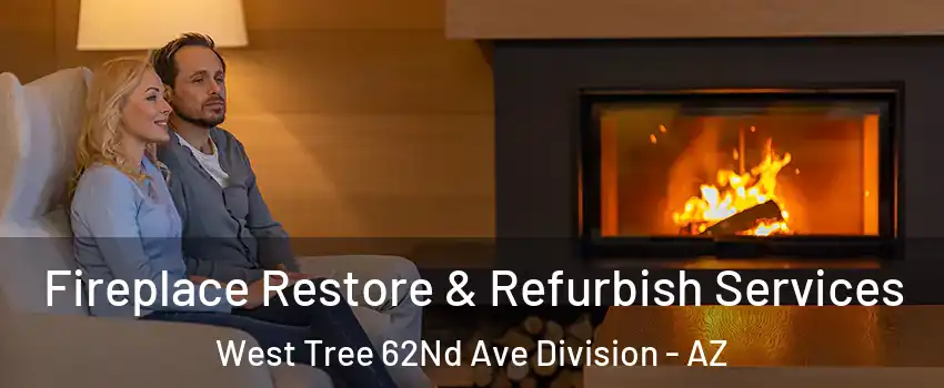 Fireplace Restore & Refurbish Services West Tree 62Nd Ave Division - AZ