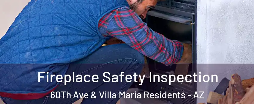 Fireplace Safety Inspection 60Th Ave & Villa Maria Residents - AZ