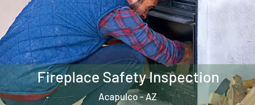 Fireplace Safety Inspection Acapulco - AZ