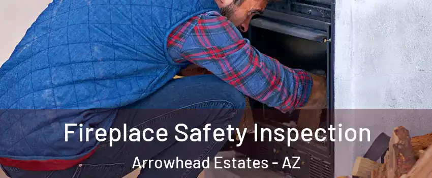 Fireplace Safety Inspection Arrowhead Estates - AZ
