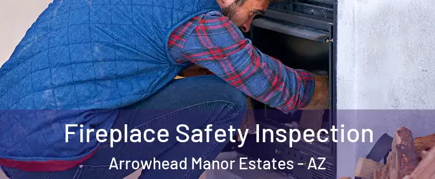 Fireplace Safety Inspection Arrowhead Manor Estates - AZ