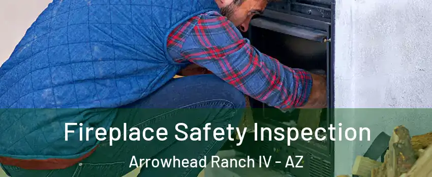 Fireplace Safety Inspection Arrowhead Ranch IV - AZ