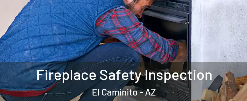 Fireplace Safety Inspection El Caminito - AZ
