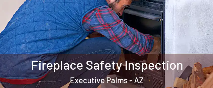 Fireplace Safety Inspection Executive Palms - AZ