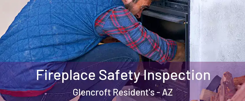 Fireplace Safety Inspection Glencroft Resident's - AZ