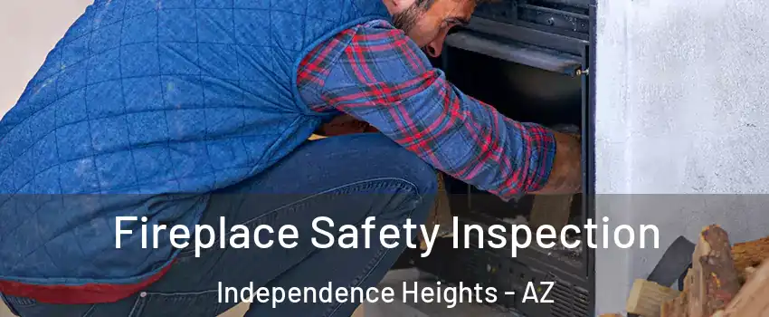 Fireplace Safety Inspection Independence Heights - AZ