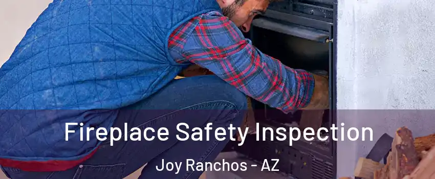 Fireplace Safety Inspection Joy Ranchos - AZ