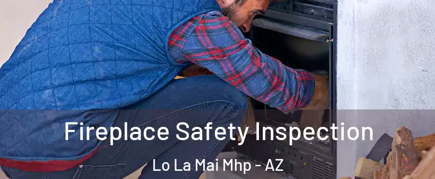 Fireplace Safety Inspection Lo La Mai Mhp - AZ