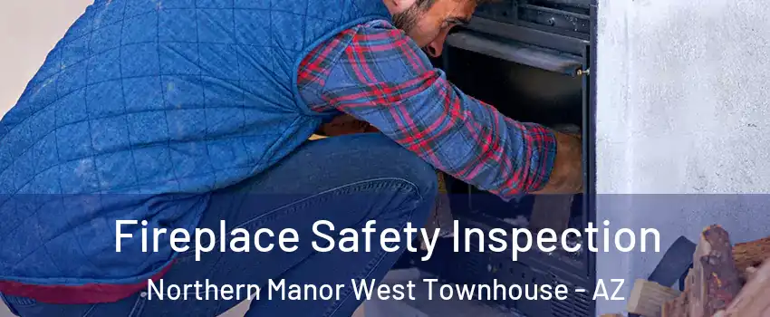 Fireplace Safety Inspection Northern Manor West Townhouse - AZ